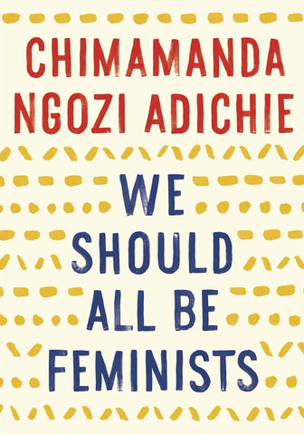 Chimamanda Ngozi Adichie - We Should All Be Feminists Paperback