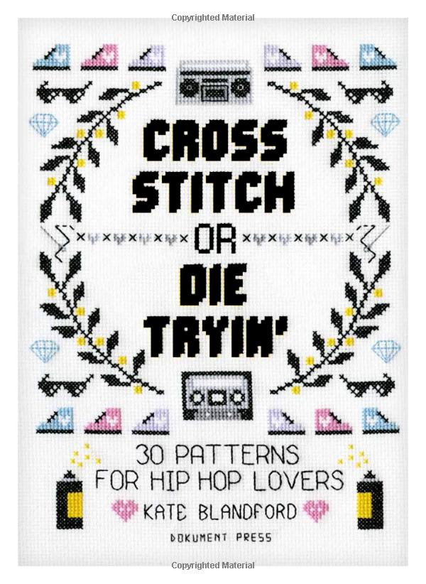 Kate Blandford - Cross Stitch or Die Tryin': 30 Patterns for Hip Hop Lovers (Paperback)
