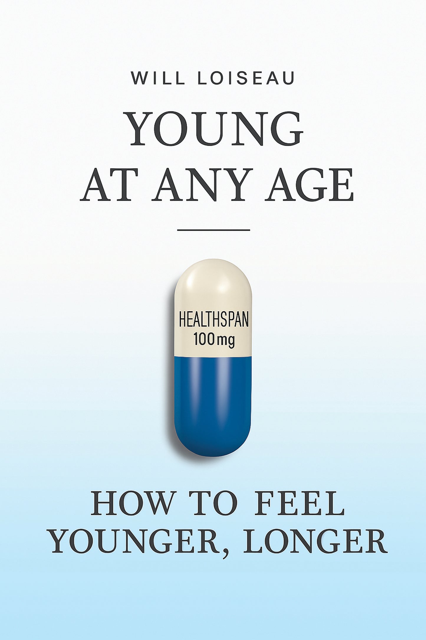 Will Loiseau - Young at Any Age: How to Feel Younger, Longer (paperback)