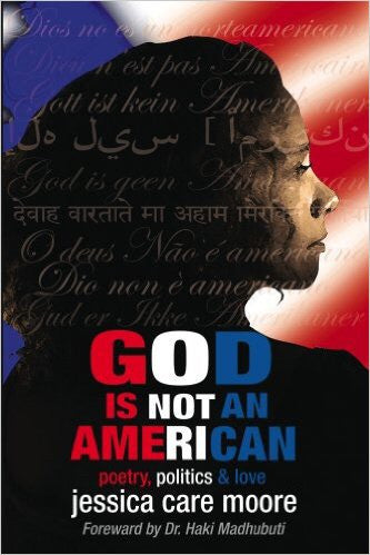 Jessica Care Moore - God Is Not An American: Poetry, Politics & Love