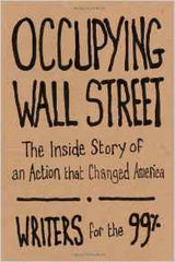 Writers for the 99% - Occupying Wall Street: The Inside Story of an Action that Changed America