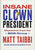 Matt Taibbi - Insane Clown President: Dispatches from the 2016 Circus Hardcover