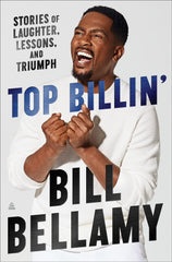 Bill Bellamy - Top Billin': Stories of Laughter, Lessons, and Triumph Hardcover