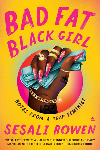 Sesali Bowen -Bad Fat Black Girl: Notes from a Trap Feminist Paperback