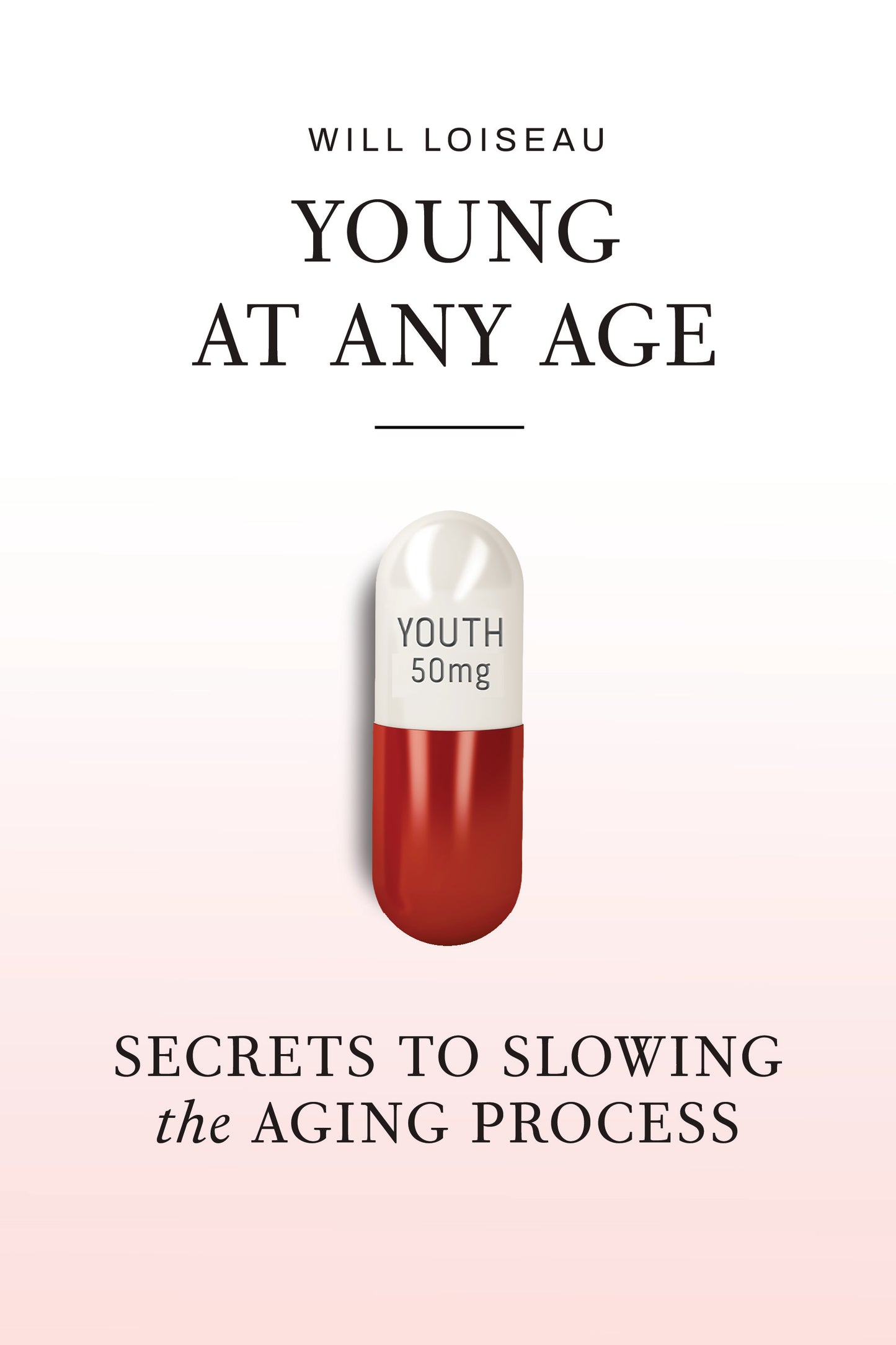Will Loiseau - Young at Any Age: Secrets to Slowing the Aging Process (Paperback)