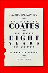 Ta-Nehisi Coates - We Were Eight Years in Power: An American Tragedy (Hardcover Edition)