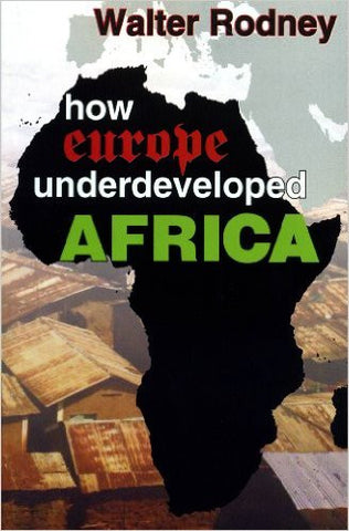 Walter Rodney - How Europe Underdeveloped Africa