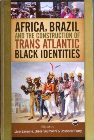 Livio Sansone - Africa, Brazil and the Construction of Trans Atlantic Black Identities