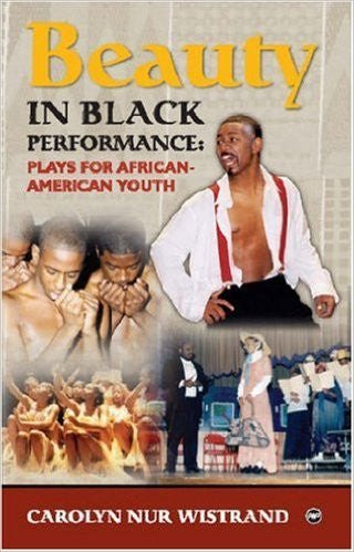 Carolyn Nur Wistrand - Beauty in Black Performance: Plays for African American Youth