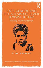 Suryia Nayak - Race, Gender And The Activism Of Black Feminist Theory: Working with Audre Lorde