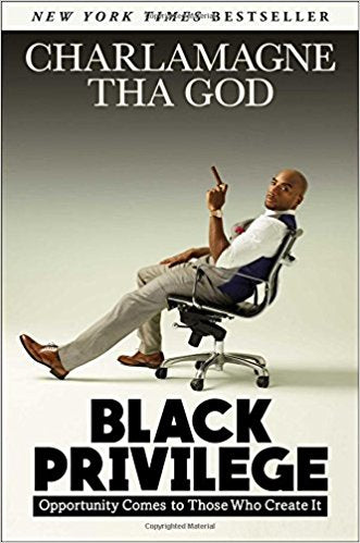 Charlamagne The God - Black Privilege: Opportunity Comes to Those Who Create It