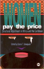 Gloria T. Emeagwali - Women Pay the Price: Structural Adjustment in Africa and the Caribbean