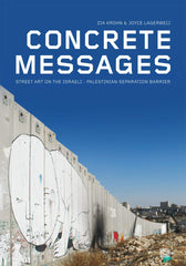 Zia Krohn, Joyce Lagerweij - Concrete Messages: Street Art on the Israeli - Palestinian Separation Barrier Hardcover