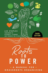 Lee Staples - Roots to Power: A Manual for Grassroots Organizing