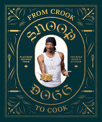 Snoop Dogg - From Crook to Cook: Platinum Recipes from Tha Boss Dogg's Kitchen (Snoop Dogg Cookbook, Celebrity Cookbook with Soul Food Recipes) (Snoop Dog x Chronicle Books) Hardcover