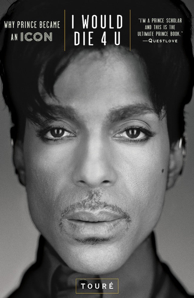 Touré - I Would Die 4 U: Why Prince Became An Icon