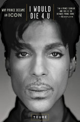 Touré - I Would Die 4 U: Why Prince Became An Icon