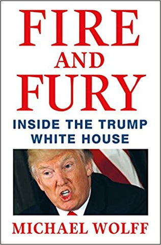 Michael Wolff -  Fire and Fury: Inside the Trump White House Hardcover