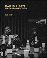 Sue Kwon: RAP IS RISEN: New York Photographs 1988–2008 Hardcover