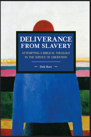 Dick Boer - Deliverance from Slavery Attempting a Biblical Theology in the Service of Liberation (Paperback)