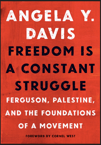 Angela Y. Davis Edited by Frank Barat Preface by Cornel West - Freedom Is a Constant Struggle Ferguson, Palestine, and the Foundations of a Movement (Hardcover)