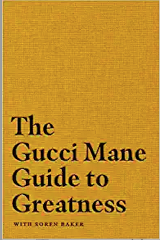 Gucci Mane & Soren Baker - The Gucci Mane Guide to Greatness (Hardcover)