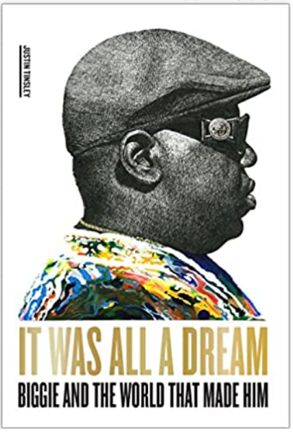 Justin Tinsley - It Was All a Dream: Biggie and the World That Made Him (Hardcover)