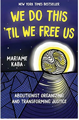 We Do This 'Til We Free Us:  Mariame Kaba - Abolitionist Organizing and Transforming Justice (Abolitionist Papers, 1) Paperback