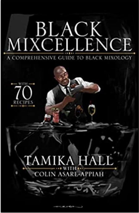 Tamika Hall &  Colin Asare-Appiah - Black Mixcellence: A Comprehensive Guide to Black Mixology (A Cocktail Recipe Book, Classic Cocktails, and Mixed Drinks) Hardcover