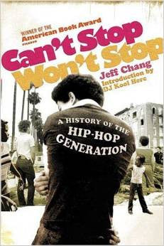 Jeff Chang - Cant Stop, Wont Stop: A History Of The Hip-Hop Generation