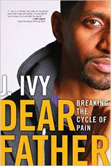 J. Ivy - Dear Father: Breaking The Cycle Of Pai