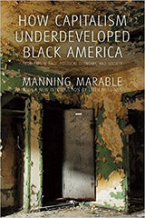 Manning Marable - How Capitalism Underdeveloped Black America: Problems in Race, Political Economy, and Society Paperback