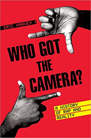 Eric Harvey- Who Got the Camera?: A History of Rap and Reality (American Music Series) Hardcover